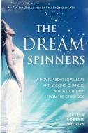 The Dream Spinners: A novel about love, loss and second chances with a little help from the Other Side di Evelyn Roberts Brooks edito da LIGHTNING SOURCE INC