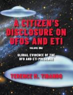 A Citizen's Disclosure on UFOs and Eti: Book One (Volume One) Global Evidence of the UFO and Eti Presence di Terence M. Tibando edito da FIREFLY BOOKS LTD