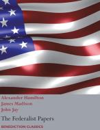 The Federalist Papers, including the Constitution of the United States di Alexander Hamilton, John Jay, James Madison edito da Benediction Classics