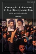 Censorship Of Literature In Post-revolutionary Iran di Alireza Abiz edito da I.b. Tauris & Co. Ltd.