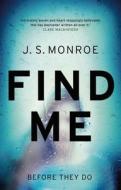 Find Me di J. S. Monroe edito da Head of Zeus Ltd.