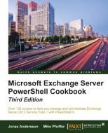 Microsoft Exchange Server PowerShell Cookbook - Third Edition di Jonas Andersson, Mike Pfeiffer edito da Packt Publishing