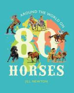 Around the World on 80 Horses di Jill Newton edito da CHILDS PLAY