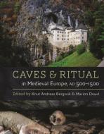 Caves and Ritual in Medieval Europe di Knut Bergsvik, Marion Dowd edito da OXBOW BOOKS