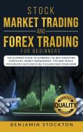 Stock Market Trading and Forex Trading for Beginners di Benjamin Stockton edito da Energy Plus SP LTD