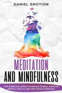 MEDITATION AND MINDFULNESS: THE ESSENTIA di DANIEL EMOTION edito da LIGHTNING SOURCE UK LTD