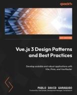 Vue.js 3 Design Patterns and Best Practices: Develop scalable and robust applications with Vite, Pinia, and Vue Router di Pablo David Garaguso edito da PACKT PUB