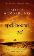 Spell Bound di Kelley Armstrong edito da Little, Brown Book Group