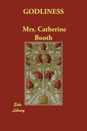 Godliness di Mrs Catherine Booth edito da ECHO LIB