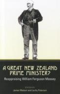 A Great New Zealand Prime Minister? di James Watson, Lachy Paterson edito da Otago University Press