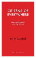 Citizens Of Everywhere di GUMBEL PETER edito da Haus Publishing