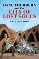 DANE THORBURN AND THE CITY OF LOST SOULS di MATT GALINOS edito da LIGHTNING SOURCE UK LTD