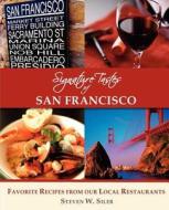 Signature Tastes Of San Francisco di Steven W Siler edito da Signature Tastes