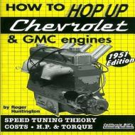 How to Hop Up Chevrolet & GMC Engines: Speed Tuning, Theory, Costs, Horsepower and Torque di Roger Huntington edito da CARTECH INC