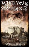 Whitewalls and Straitjackets di David Owain Hughes edito da Hellbound Books Publishing