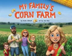 My Family's Corn Farm di Katie Olthoff edito da FEEDING MINDS PR