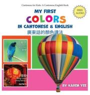 My First Colors in Cantonese & English di Karen Yee edito da Green Cows Books