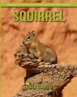 Squirrel: Amazing Fun Facts and Pictures about Squirrel for Kids di Gaia Carlo edito da Createspace Independent Publishing Platform