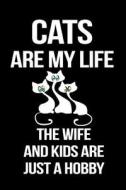 Cats Are My Life the Wife and Kids Are Just a Hobby: Funny Notebooks and Journals to Write in for Men, 6 X 9, 108 Pages di Dartan Creations edito da Createspace Independent Publishing Platform