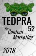 Tedpra 52 for Content Marketing 2018: It Is Not Only a Learning Guide for Beginners But a Work Tool for Experts. Tedpra 52 Is an Excellent Method to R di I. G. Selarow edito da Createspace Independent Publishing Platform