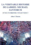 La Veritable Histoire De Gabriel Michael Santorum di Albert Ebstein edito da Books On Demand