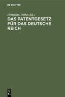 Das Patentgesetz für das Deutsche Reich edito da De Gruyter
