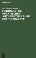 Handbuch der Praktischen Arzneimittellehre für Thierärzte di Carl Heinrich Hertwig edito da De Gruyter