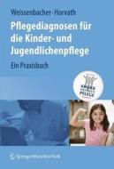 Pflegediagnosen für die Kinder- und Jugendlichenpflege di Margret Weissenbacher, Elisabeth Horvath edito da Springer-Verlag KG