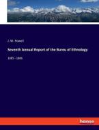 Seventh Annual Report of the Bureu of Ethnology di J. W. Powell edito da hansebooks