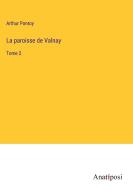 La paroisse de Valnay di Arthur Ponroy edito da Anatiposi Verlag