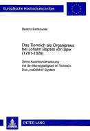 Das Tierreich als Organismus bei Johann Baptist von Spix (1781-1826) di Beatrix Bartkowski edito da Lang, Peter GmbH