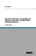 Sinn oder Integration -  Die Aufgabe der Religion aus der Sicht von Max Weber und Émile Durkheim di Jens Fröhlich edito da GRIN Publishing
