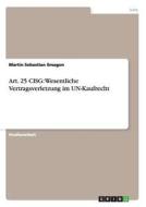 Art. 25 CISG: Wesentliche Vertragsverletzung im UN-Kaufrecht di Martin Sebastian Smagon edito da GRIN Verlag