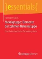 Nickelgruppe: Elemente Der Zehnten Nebengruppe di Hermann Sicius edito da Springer Spektrum