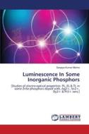 Luminescence In Some Inorganic Phosphors di Sanjaya Kumar Mishra edito da LAP Lambert Academic Publishing