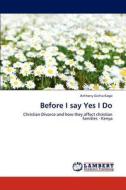 Before I say Yes I Do di Anthony Gichia Kago edito da LAP Lambert Academic Publishing