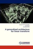 A generalized architecture for linear transform di Swapan Kumar Samaddar, Atri Sanyal, Amitabha Sinha edito da LAP Lambert Academic Publishing