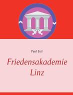 Friedensakademie Linz di Paul J. Ettl edito da Books on Demand