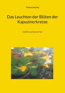 Das Leuchten der Blüten der Kapuzinerkresse di Thomas Laessing edito da Books on Demand