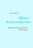 Allergien - Beschwerdefrei leben ohne Medikamente di André Chinnow edito da Books on Demand