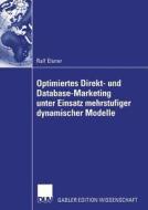 Optimiertes Direkt- und Database-Marketing unter Einsatz mehrstufiger dynamischer Modelle di Ralf Elsner edito da Deutscher Universitätsverlag