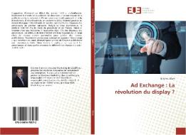 Ad Exchange : La révolution du display ? di Etienne Blum edito da Editions universitaires europeennes EUE