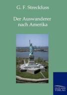 Der Auswanderer nach Amerika di G. F. Streckfuss edito da TP Verone Publishing