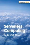 Serverless Computing in der AWS Cloud di Niko Köbler edito da Software + Support