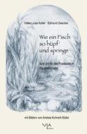 Wie Ein Fisch So Hupf' Und Springe: Spruche Fur Das Poesiealbum. Zeugnisspruche di Ulrike Luise Keller edito da Via Interna Verlag