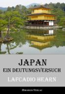 Japan - ein Deutungsversuch di Lafcadio Hearn edito da Hibarios Verlag