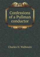 Confessions Of A Pullman Conductor di Charles H Walbourn edito da Book On Demand Ltd.