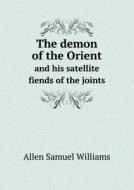 The Demon Of The Orient And His Satellite Fiends Of The Joints di Allen Samuel Williams edito da Book On Demand Ltd.