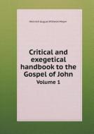 Critical And Exegetical Handbook To The Gospel Of John Volume 1 di Heinrich August Wilhelm Meyer, William Urwick, Frederick Crombie edito da Book On Demand Ltd.