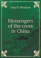 Messengers Of The Cross In China di Amy N Hinshaw edito da Book On Demand Ltd.
